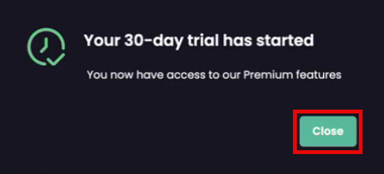 Clicking 'Close' on the 'Your 30-day trial has started' screen