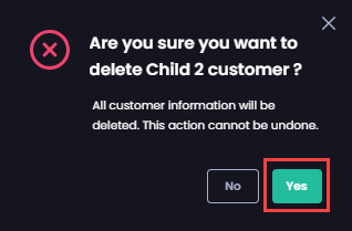 Clicking 'Yes' on the 'Are you sure you want to delete <child_company_name>' customer dialog box